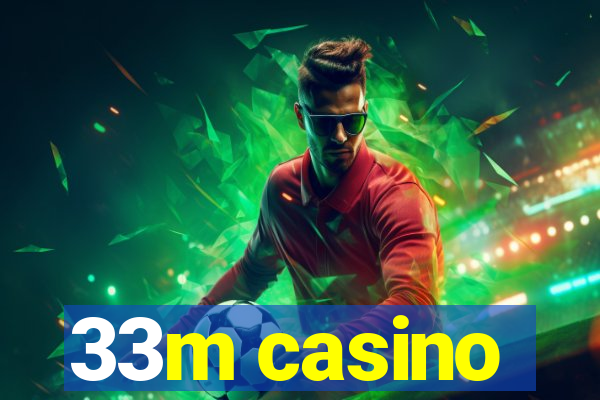 33m casino